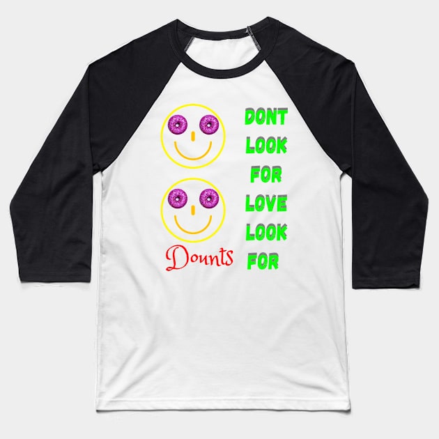 Don’t Look For Love Look For Donuts Baseball T-Shirt by ASOR14